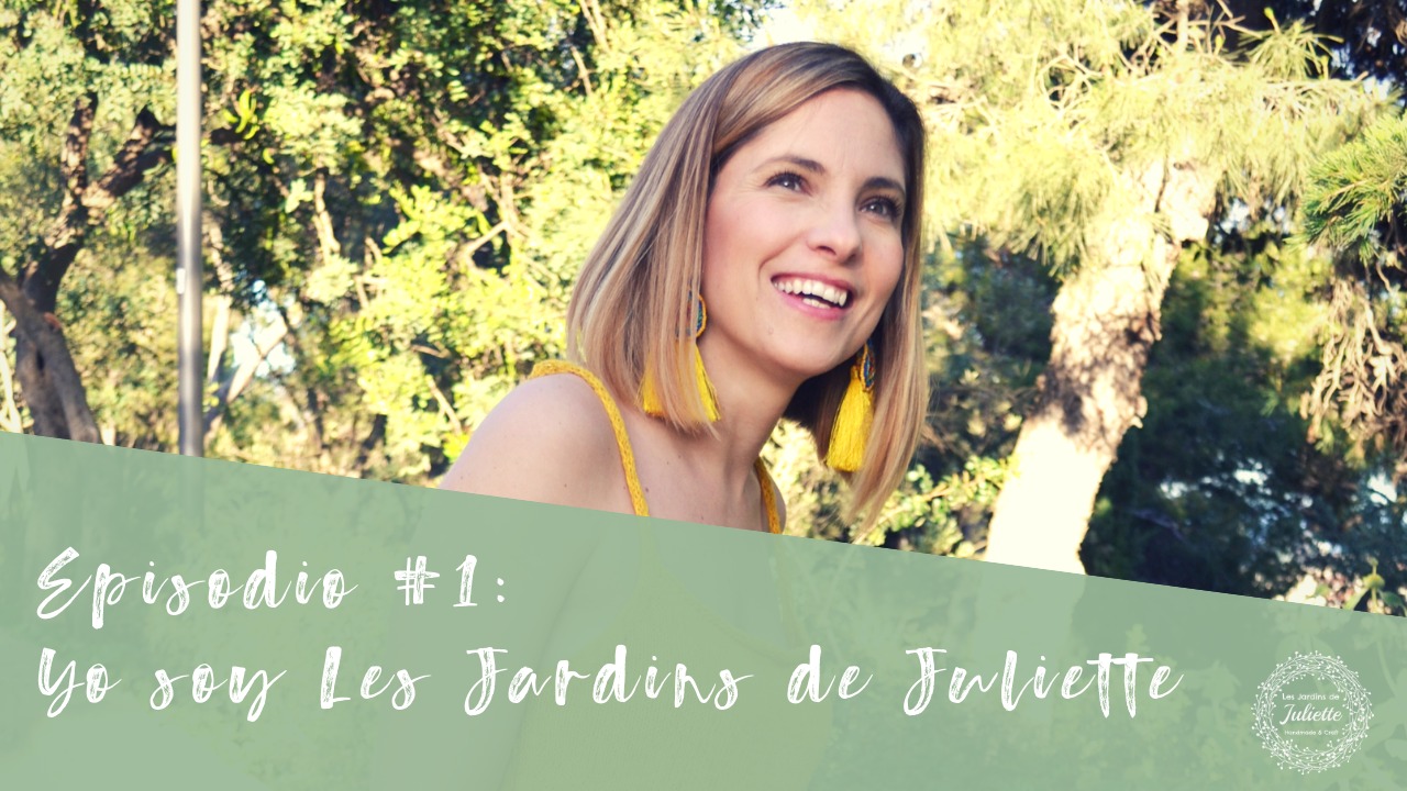 Episodio #1: Yo soy Les Jardins de Juliette