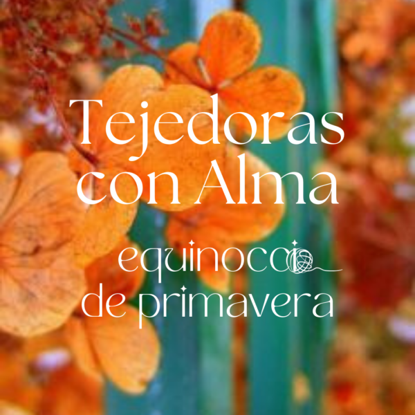 Tejedoras con Alma - Equinoccio de Primavera